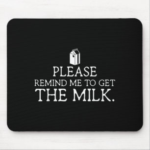 Please Remind Me to Get The Milk Funny Dad Fathers Mouse Mat