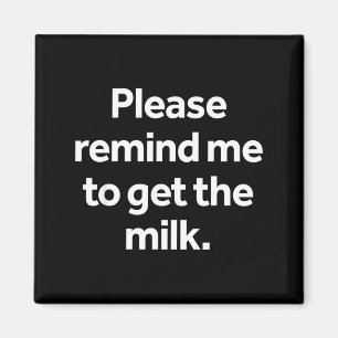 Please Remind Me to Get The Milk Funny Meme Humour Magnet