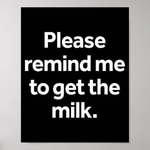 Please Remind Me to Get The Milk Funny Meme Humour Poster