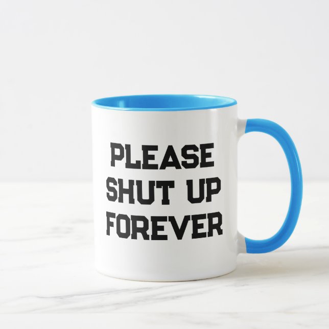 Please shut up forever Funny Morning Caffeine Mug (Right)
