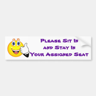 Please Sit In and Stay In Your Assigned Seat Bumper Sticker