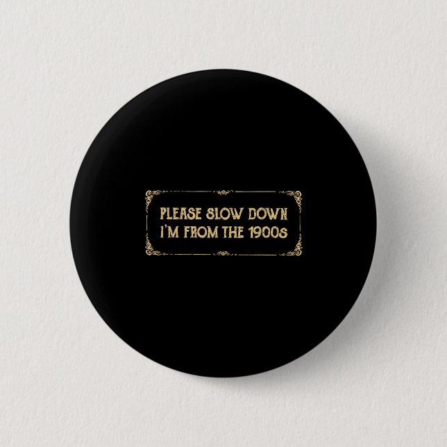 Please Slow Down I'm From The 1900s Funny Quote Vi 6 Cm Round Badge (Front)
