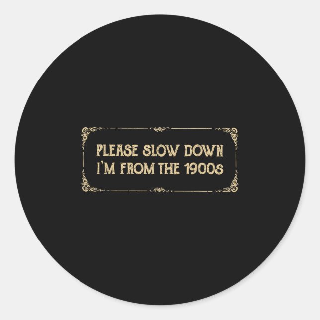 Please Slow Down I'm From The 1900s Funny Quote Vi Classic Round Sticker (Front)