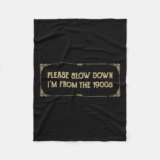 Please Slow Down I'm From The 1900s Funny Quote Vi Fleece Blanket (Front)