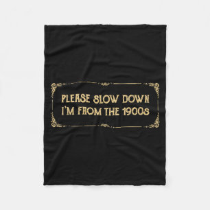 Please Slow Down I'm From The 1900s Funny Quote Vi Fleece Blanket