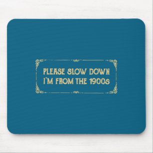 Please Slow Down I'm From The 1900s Funny Quote Vi Mouse Mat