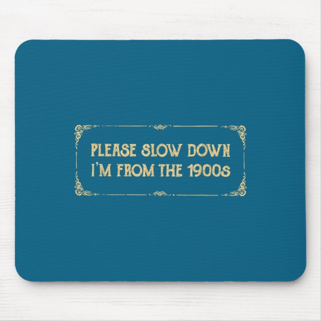 Please Slow Down I'm From The 1900s Funny Quote Vi Mouse Mat (Front)