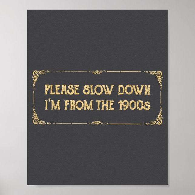 Please Slow Down I'm From The 1900s Funny Quote Vi Poster (Front)