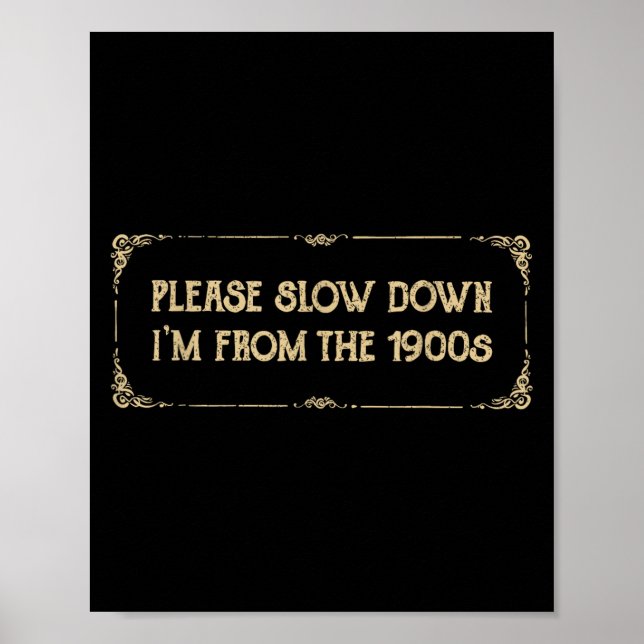 Please Slow Down I'm From The 1900s Funny Quote Vi Poster (Front)