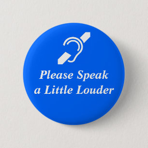 Please Speak A Little Louder 6 Cm Round Badge