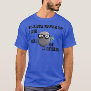 please speak up I am hard of hearing Classic TShir T-Shirt