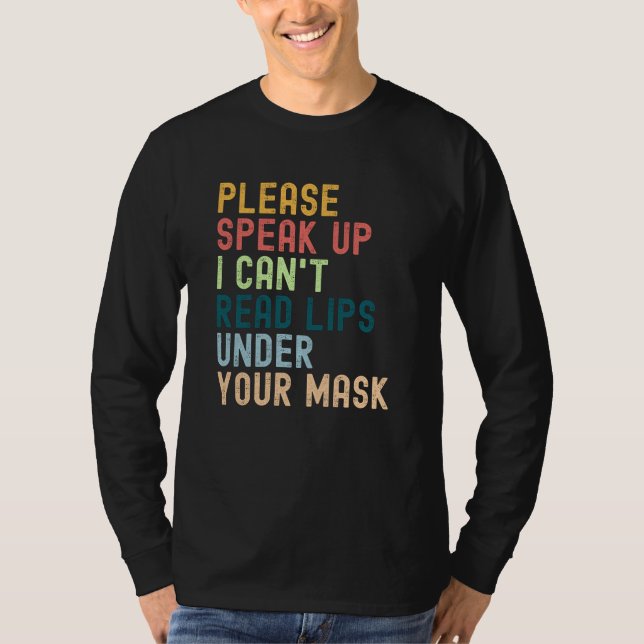 Please Speak Up I Can't Read Lips Under Your Mask T-Shirt (Front)