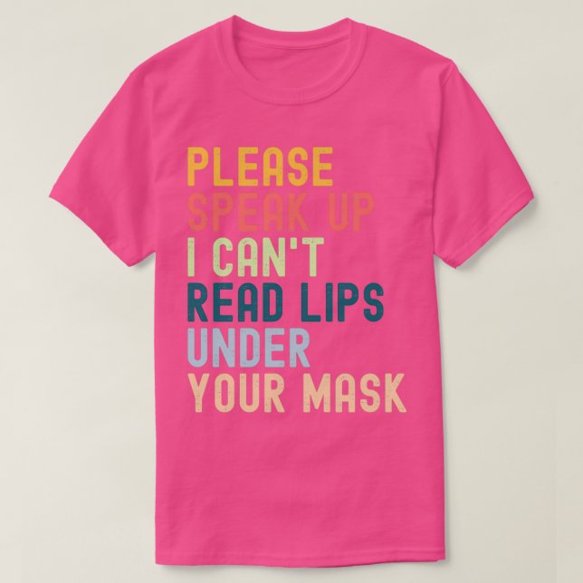 Please Speak Up I Canx27t Read Lips Under Your Mas T-Shirt (Design Front)