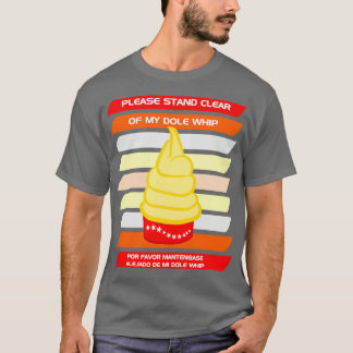 Please stand clear of my Dole Whip T-Shirt