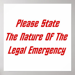 Please State The Nature Of The Legal Emergency Poster