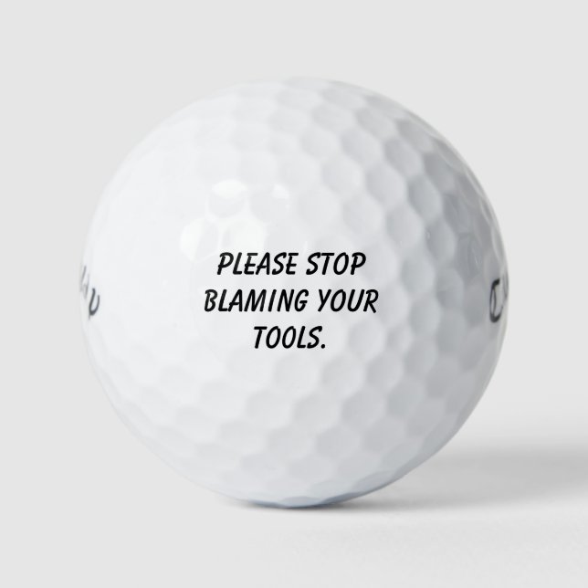 'Please Stop Blaming Your Tools.' Laugh Tournament Golf Balls (Front)