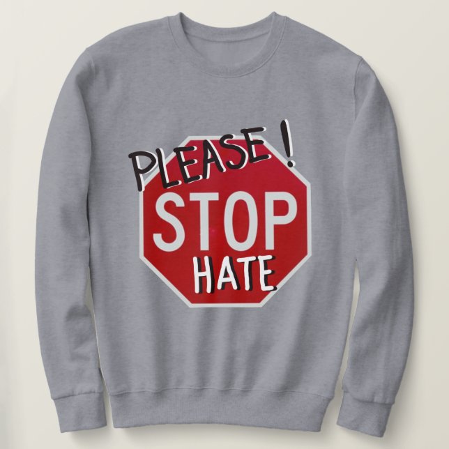 Please! Stop Hate Stop Sign Sweatshirt (Design Front)