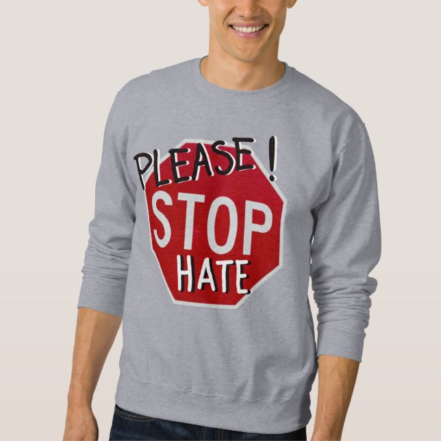 Please! Stop Hate Sweatshirt (Front)