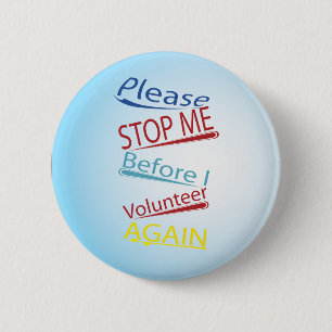 Please stop me before I volunteer again 6 Cm Round Badge