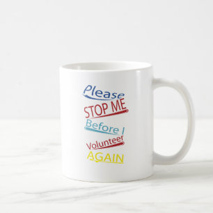 Please stop me before I volunteer again funny mug