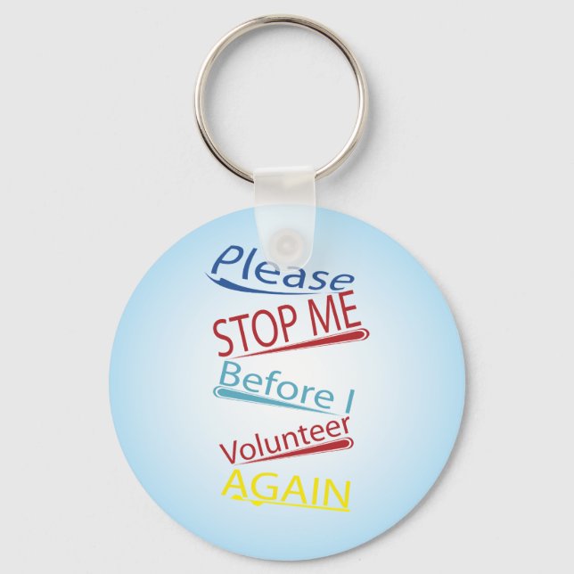 Please stop me before I volunteer again Key Ring (Front)
