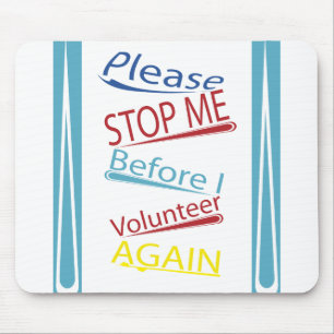 Please stop me before I volunteer again Mouse Mat