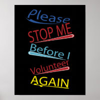 Please stop me before I volunteer again poster