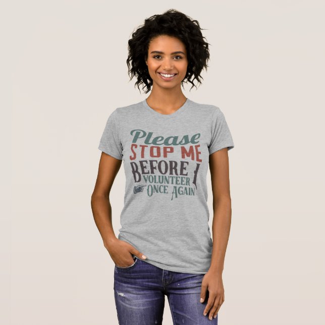 Please Stop Me Volunteer Typography Style T-Shirt (Front Full)