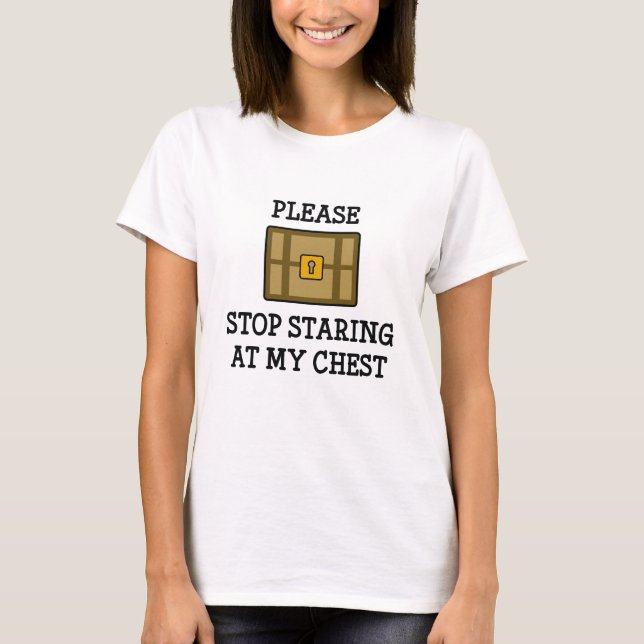 Please Stop Staring At My Chest T-Shirt (Front)