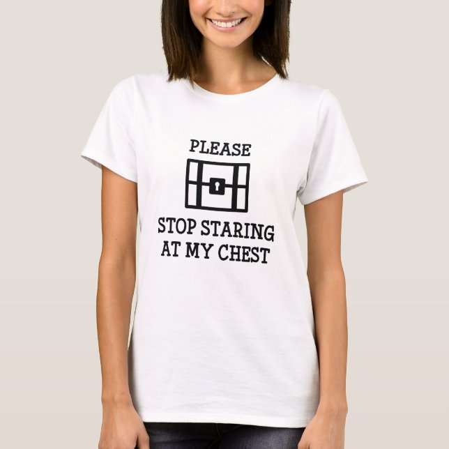Please Stop Staring At My Chest T-Shirt (Front)