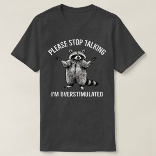Please Stop Talking I'm Overstimulated Racoon   N T-Shirt