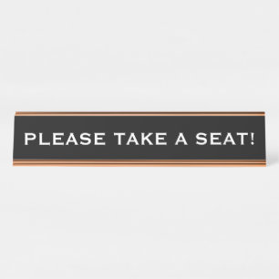 "PLEASE TAKE A SEAT!" DESK NAME PLATE