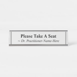 "Please Take A Seat" + Practitoner Name Desk Name Plate