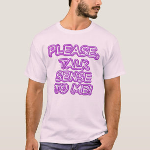 "Please Talk Sense To Me!" Cute Design. Buy Now T-Shirt