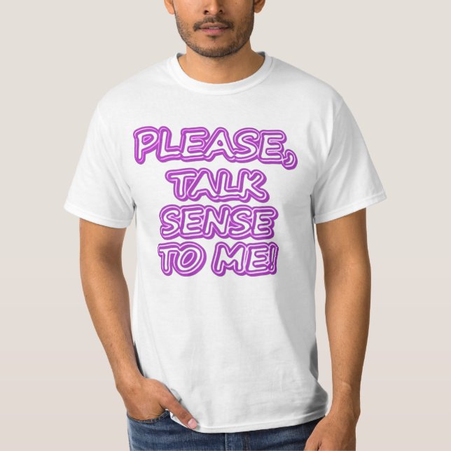 "Please Talk Sense To Me!" Cute Design. Buy Now T-Shirt (Front)