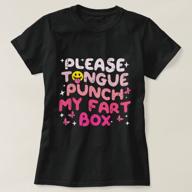 Please Tongue Punch My Fart Box Cringe Humour T-Shirt (Design Front)