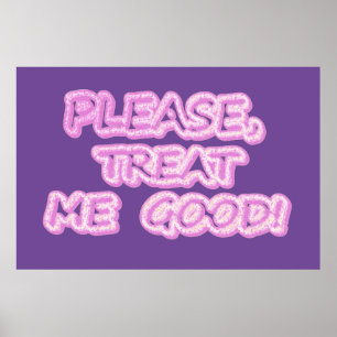 "Please Treat Me Good" Cute Design. Buy Now Poster