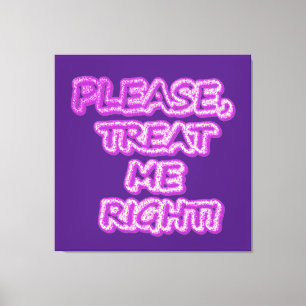 "Please Treat Me Right!!" Cute Design. Buy Now Canvas Print