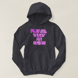 "Please Treat Me Right!!" Cute Design. Buy Now Hoodie