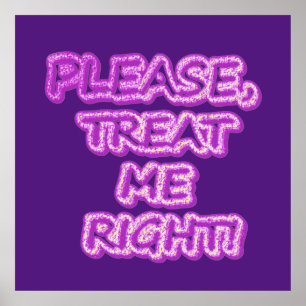 "Please Treat Me Right!!" Cute Design. Buy Now Poster
