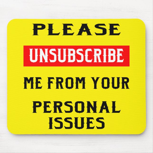 Please Unsubscribe Me From Your Personal Issues Mouse Mat (Front)