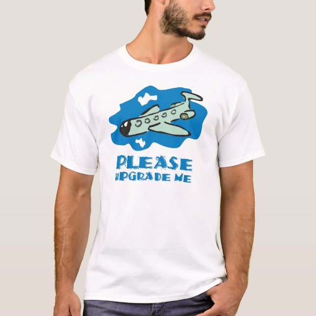 Please upgrade me to business class on the plane T-Shirt (Front)