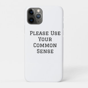Please Use Your Common Sense iPhone 11 Pro Case