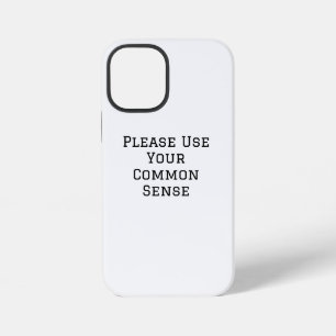 Please Use Your Common Sense iPhone 12 Mini Case