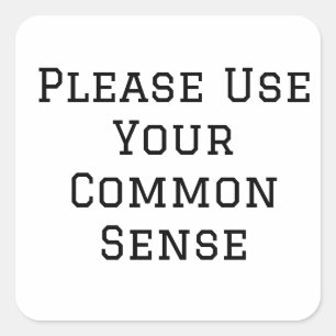 Please Use Your Common Sense Square Sticker