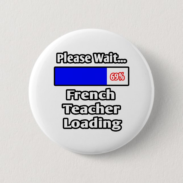 Please Wait...French Teacher Loading 6 Cm Round Badge (Front)