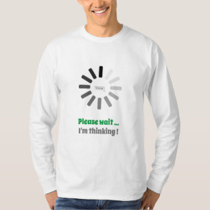 Please Wait I'm Thinking Cute Personalised Loading T-Shirt