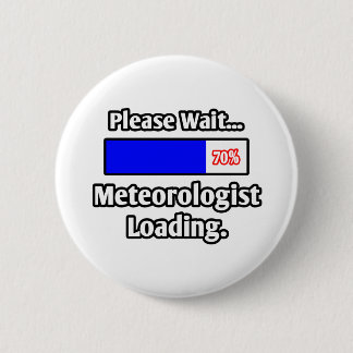 Please Wait...Meteorologist Loading 6 Cm Round Badge