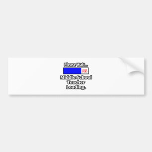 Please Wait..Middle School Teacher Loading Bumper Sticker
