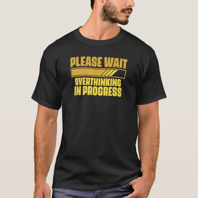Please Wait Overthinking In Progress Humourous Say T-Shirt (Front)